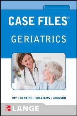 Case Files Geriatrics -  Andrew Dentino,  Lowell Johnson,  Eugene C. Toy,  Monique Williams