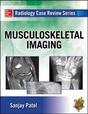 Radiology Case Review Series: MSK Imaging -  Sayed Ali,  Sanjay Patel,  Dhiren Shah