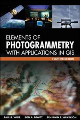 Elements of Photogrammetry with Application in GIS, Fourth Edition -  Bon A. DeWitt,  Benjamin E. Wilkinson,  Paul R. Wolf