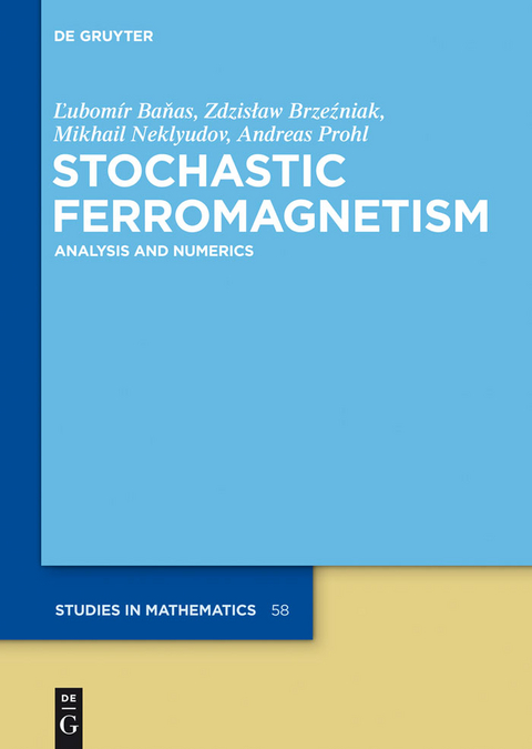 Stochastic Ferromagnetism - Lubomir Banas, Zdzislaw Brzezniak, Mikhail Neklyudov, Andreas Prohl