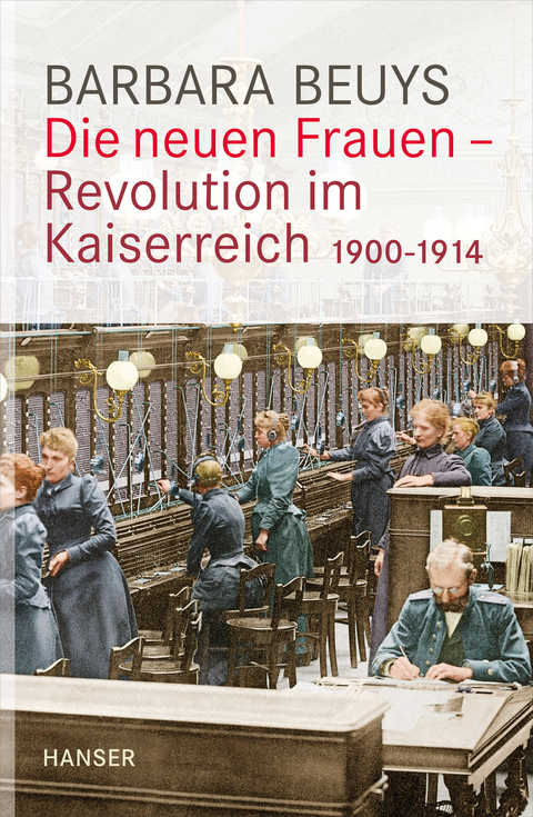 Die neuen Frauen - Revolution im Kaiserreich - Barbara Beuys