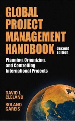 Global Project Management Handbook: Planning, Organizing and Controlling International Projects, Second Edition -  David L. Cleland,  Roland Gareis