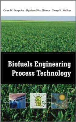 Biofuels Engineering Process Technology -  Caye M. Drapcho,  Nghiem Phu Nhuan,  Terry H. Walker