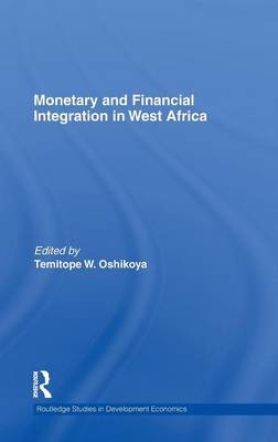 Monetary and Financial Integration in West Africa -  Temitope W Oshikoya