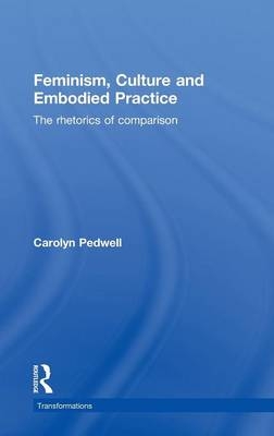 Feminism, Culture and Embodied Practice -  Carolyn Pedwell