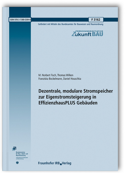 Dezentrale, modulare Stromspeicher zur Eigenstromsteigerung in EffizienzhausPLUS Gebäuden - M. Norbert Fisch, Thomas Wilken, Franziska Bockelmann, Daniel Houschka