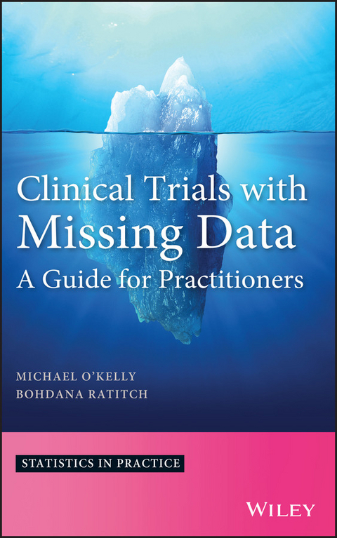 Clinical Trials with Missing Data -  Michael O'Kelly,  Bohdana Ratitch