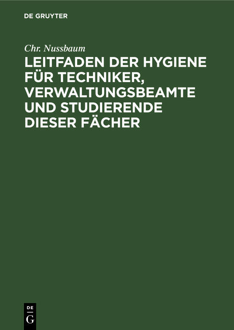 Leitfaden der Hygiene für Techniker, Verwaltungsbeamte und Studierende dieser Fächer - Chr. Nussbaum