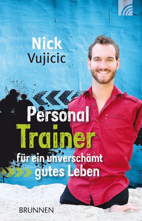 Personal Trainer für ein unverschämt gutes Leben - Nick Vujicic