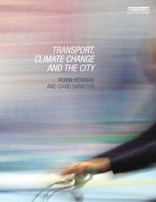 Transport, Climate Change and the City -  David Banister,  Robin Hickman