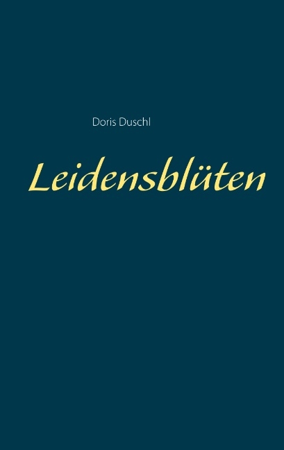 Leidensblüten - Doris Duschl