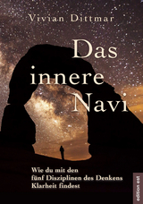 Das innere Navi – Wie du mit den fünf Disziplinen des Denkens Klarheit findest - Vivian Dittmar