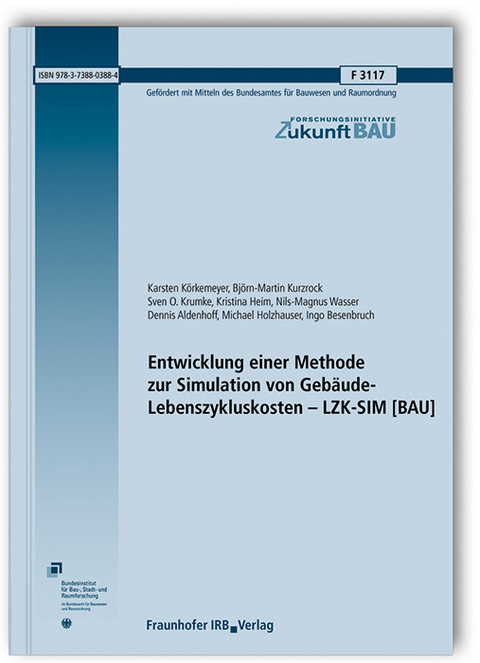 Entwicklung einer Methode zur Simulation von Gebäude-Lebenszykluskosten - LZK-SIM [BAU] - Karsten Körkemeyer, Björn-Martin Kurzrock, Sven O. Krumke, Kristina Heim, Nils-Magnus Wasser, Dennis Aldenhoff, Michael Holzhauser, Ingo Besenbruch