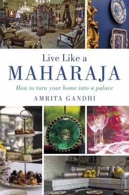 Live Like a Maharaja -  Amrita Gandhi