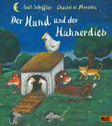 Der Hund und der Hühnerdieb - Axel Scheffler, Chantal de Marolles