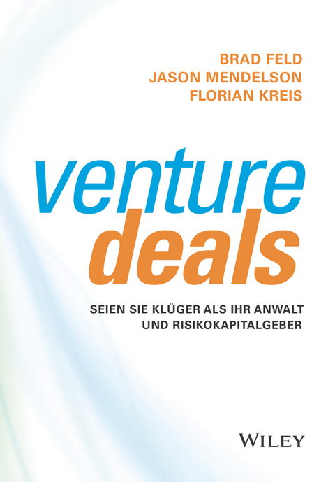 Venture Deals - Brad Feld, Jason Mendelson, Florian Kreis