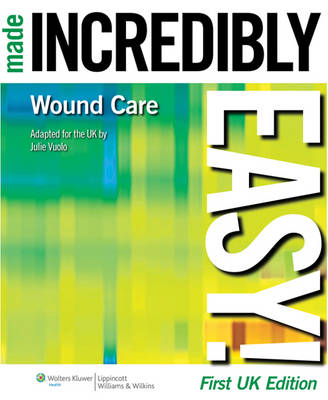 Wound Care Made Incredibly Easy! -  Irene Anderson,  Jacqui Fletcher,  Julie Vuolo