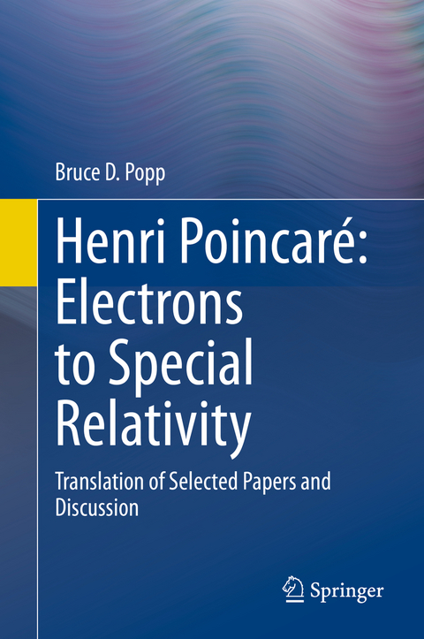 Henri Poincaré: Electrons to Special Relativity - Bruce D Popp