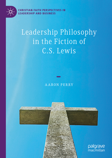 Leadership Philosophy in the Fiction of C.S. Lewis - Aaron Perry