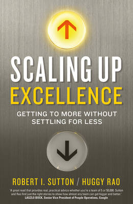 Scaling up Excellence -  Hayagreeva Rao,  Robert I. Sutton