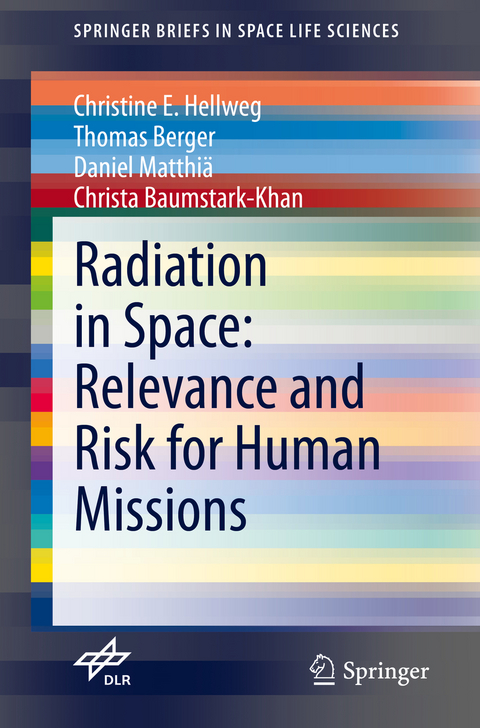 Radiation in Space: Relevance and Risk for Human Missions - Christine E. Hellweg, Thomas Berger, Daniel Matthiä, Christa Baumstark-Khan