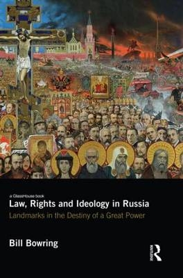 Law, Rights and Ideology in Russia -  Bill Bowring