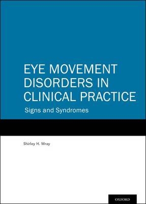 Eye Movement Disorders in Clinical Practice -  Shirley H. Wray