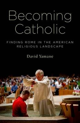 Becoming Catholic -  David Yamane