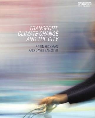 Transport, Climate Change and the City -  David Banister,  Robin Hickman