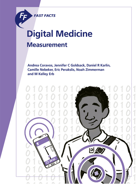 Fast Facts: Digital Medicine - Andrea Coravos, Jennifer C. Goldsack, Daniel R. Karlin, Camille Nebeker, Eric Perakslis, Noah Zimmerman, M. Kelley Erb