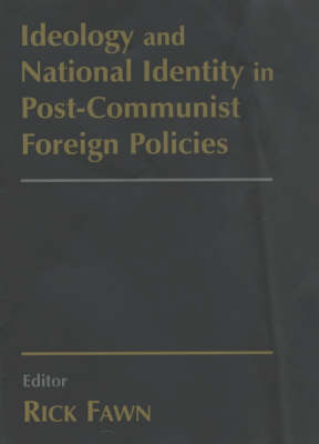 Ideology and National Identity in Post-communist Foreign Policy - 