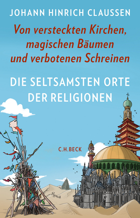 Die seltsamsten Orte der Religionen - Johann Hinrich Claussen