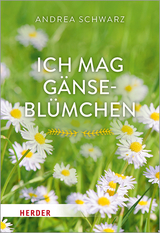 Ich mag Gänseblümchen - Andrea Schwarz