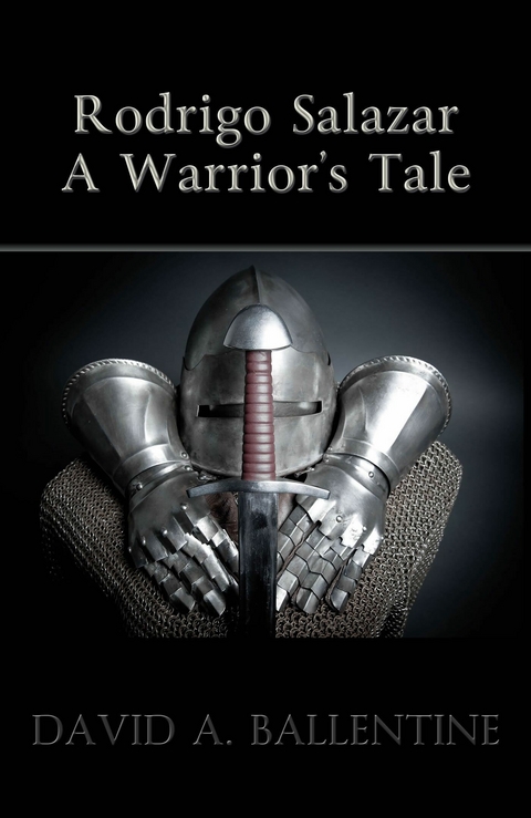 Rodrigo Salazar: A Warrior's Tale -  David A. Ballentine