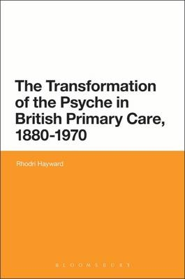 The Transformation of the Psyche in British Primary Care, 1870-1970 -  Dr Rhodri Hayward