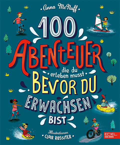 100 Abenteuer, die du erleben musst, bevor du erwachsen bist - Anna McNuff