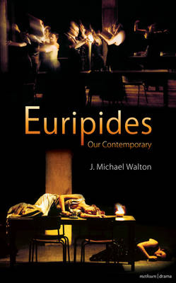 Euripides Our Contemporary -  J. Michael Walton