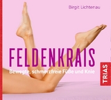 Feldenkrais - bewegte, schmerzfreie Füße und Knie (Hörbuch) - Lichtenau, Birgit; von Websky, Bettina