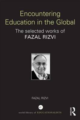 Encountering Education in the Global - Australia) Rizvi Fazal (University of Melbourne