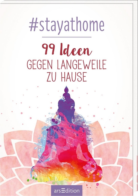 #stayathome. 99 Ideen gegen Langeweile zu Hause