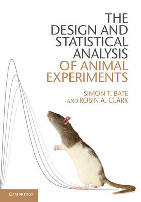 Design and Statistical Analysis of Animal Experiments -  Simon T. Bate,  Robin A. Clark