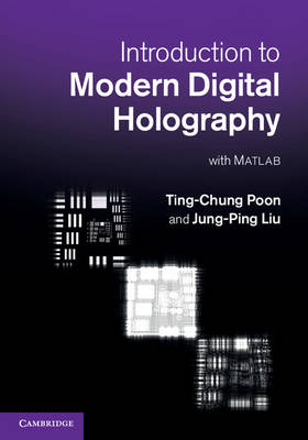 Introduction to Modern Digital Holography -  Jung-Ping Liu,  Ting-Chung (Virginia Polytechnic Institute and State University) Poon