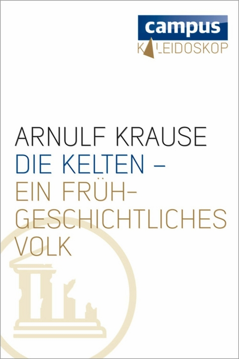 Die Kelten - ein frühgeschichtliches Volk - Arnulf Krause