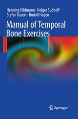 Manual of Temporal Bone Exercises -  Henning Hildmann,  Holger Sudhoff,  Stefan Dazert,  Rudolf Hagen