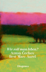 Wie soll man leben? - Čechov, Anton Pavlovič; Marc Aurel