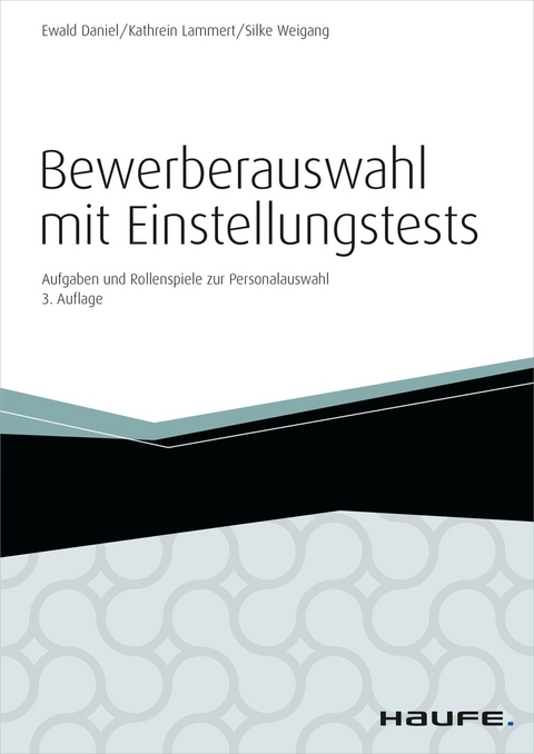 Bewerberauswahl mit Einstellungstests - inkl. Arbeitshilfen online -  Ewald Daniel,  Kathrein Lammert,  Silke Weigang