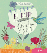 Be Happy – Mein kreatives Glücksbuch - Julia Kaergel