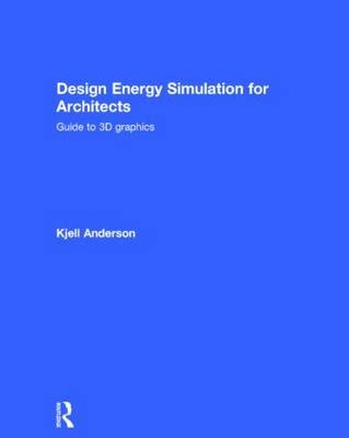 Design Energy Simulation for Architects -  Kjell Anderson