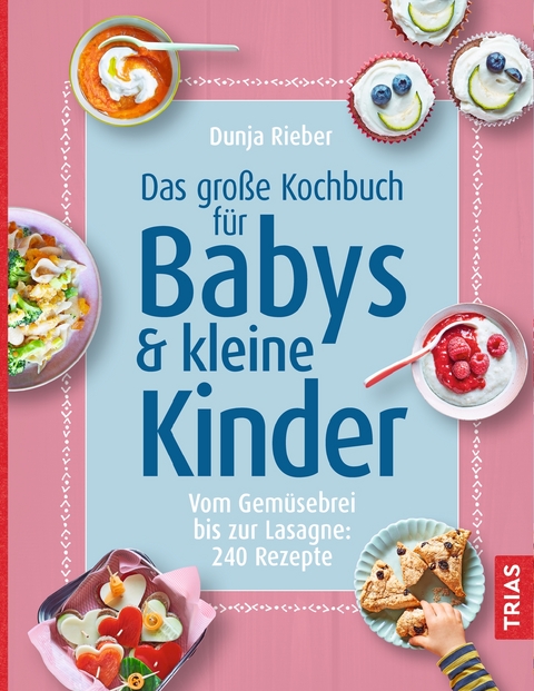 Das große Kochbuch für Babys & kleine Kinder - Dunja Rieber