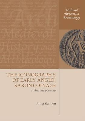 Iconography of Early Anglo-Saxon Coinage -  Anna Gannon